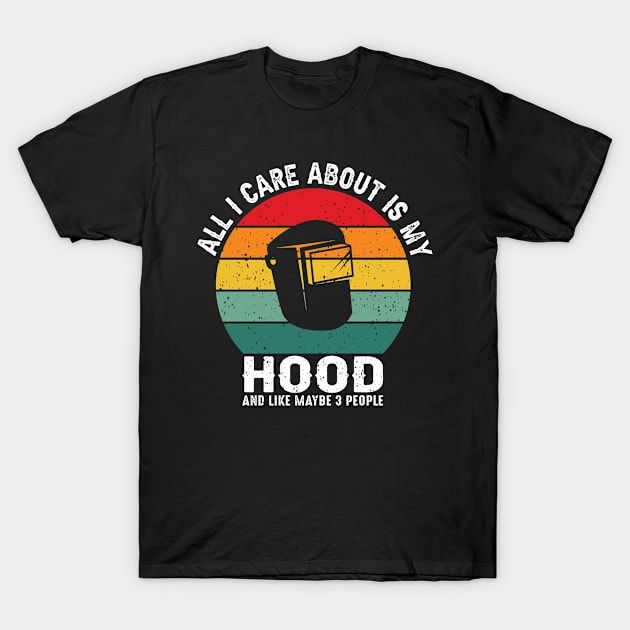 I care about my hood and like 3 people. T-Shirt by sudiptochy29